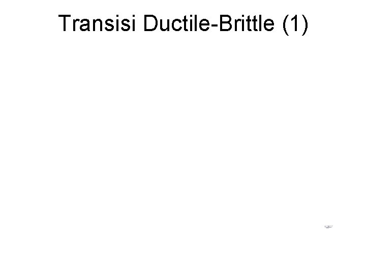 Transisi Ductile-Brittle (1) Transisi Ductile-Brittle (1)
