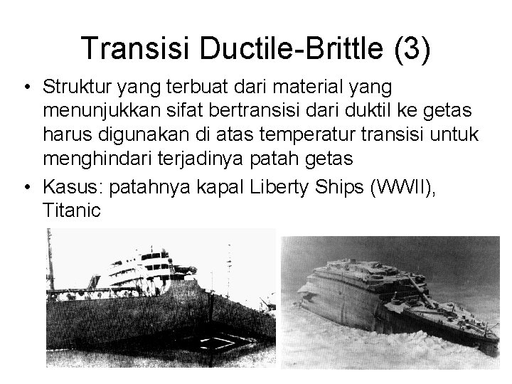 Transisi Ductile-Brittle (3) • Struktur yang terbuat dari material yang menunjukkan sifat bertransisi dari Transisi Ductile-Brittle (3) • Struktur yang terbuat dari material yang menunjukkan sifat bertransisi dari