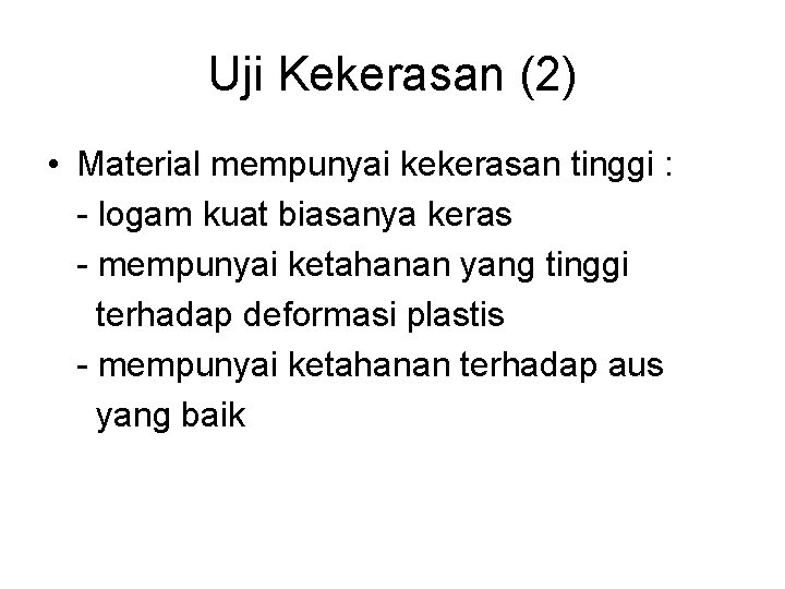 Uji Kekerasan (2) • Material mempunyai kekerasan tinggi : - logam kuat biasanya keras Uji Kekerasan (2) • Material mempunyai kekerasan tinggi : - logam kuat biasanya keras