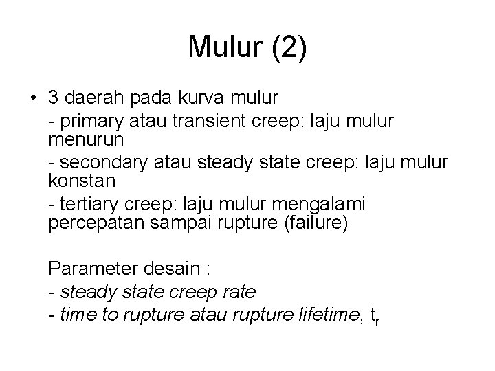 Mulur (2) • 3 daerah pada kurva mulur - primary atau transient creep: laju Mulur (2) • 3 daerah pada kurva mulur - primary atau transient creep: laju