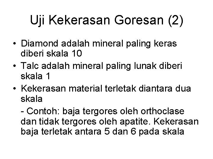 Uji Kekerasan Goresan (2) • Diamond adalah mineral paling keras diberi skala 10 • Uji Kekerasan Goresan (2) • Diamond adalah mineral paling keras diberi skala 10 •