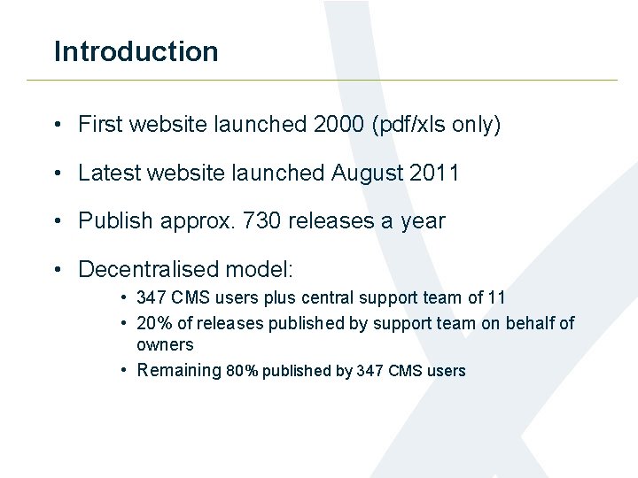 Introduction • First website launched 2000 (pdf/xls only) • Latest website launched August 2011