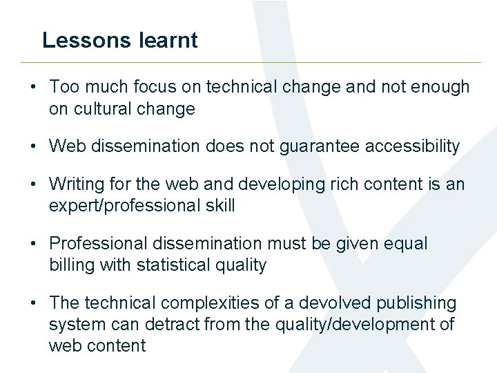 Lessons learnt • Too much focus on technical change and not enough on cultural