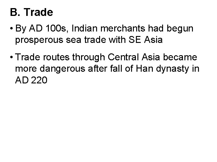 B. Trade • By AD 100 s, Indian merchants had begun prosperous sea trade