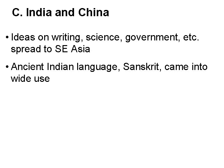C. India and China • Ideas on writing, science, government, etc. spread to SE