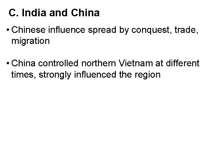 C. India and China • Chinese influence spread by conquest, trade, migration • China