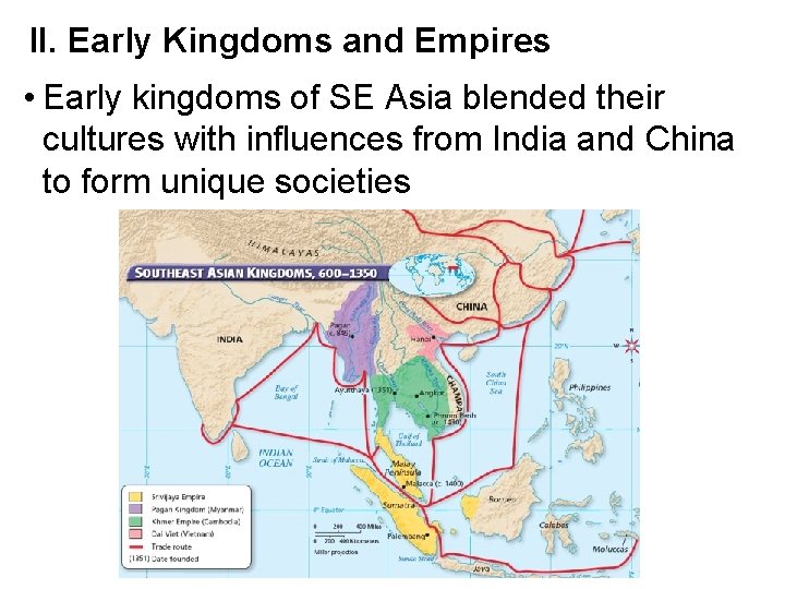 II. Early Kingdoms and Empires • Early kingdoms of SE Asia blended their cultures