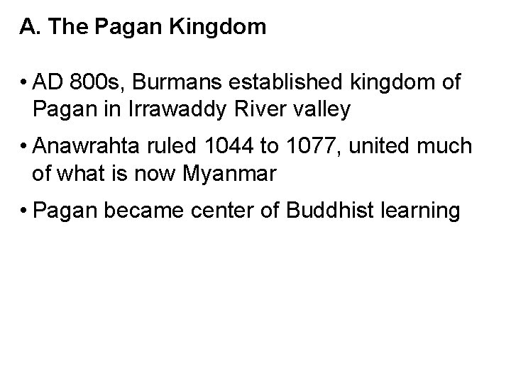 A. The Pagan Kingdom • AD 800 s, Burmans established kingdom of Pagan in