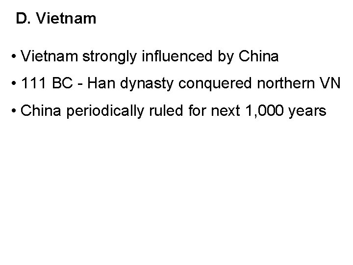 D. Vietnam • Vietnam strongly influenced by China • 111 BC - Han dynasty