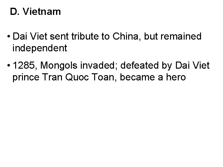 D. Vietnam • Dai Viet sent tribute to China, but remained independent • 1285,