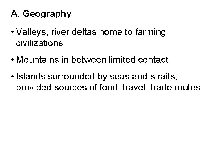 A. Geography • Valleys, river deltas home to farming civilizations • Mountains in between