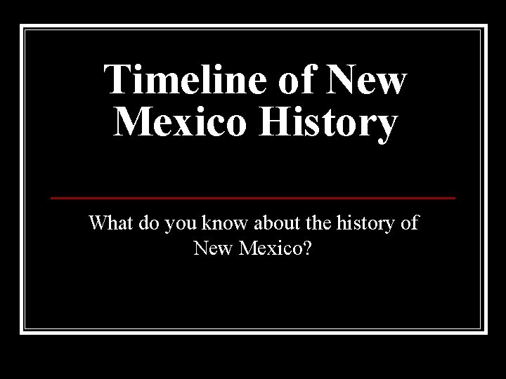 Timeline of New Mexico History What do you know about the history of New