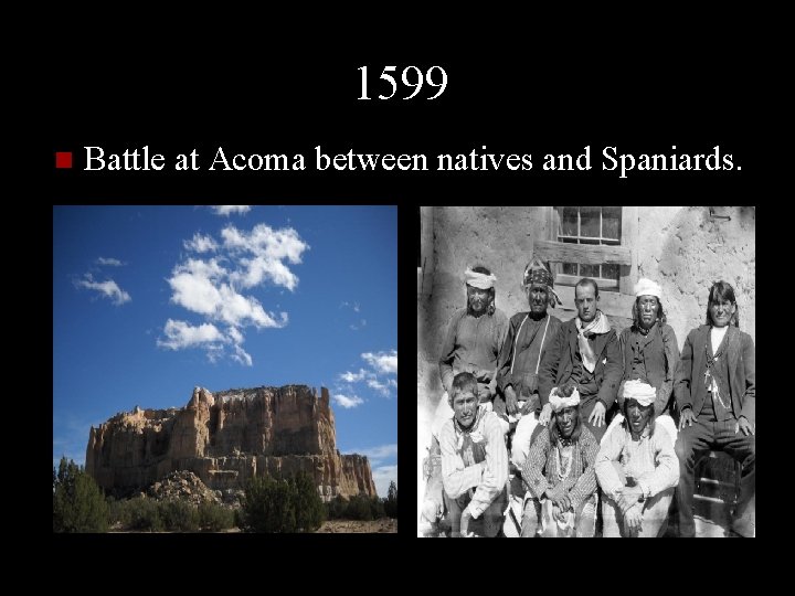 1599 n Battle at Acoma between natives and Spaniards. 