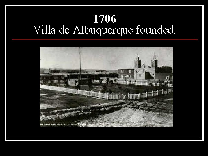 1706 Villa de Albuquerque founded. 