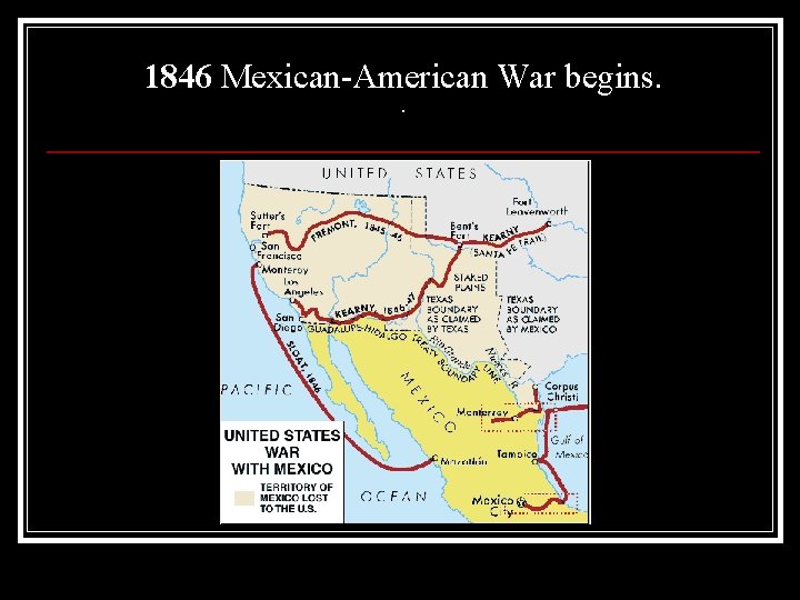 1846 Mexican-American War begins. . 
