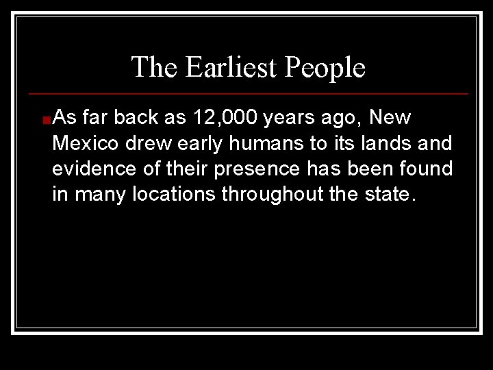 The Earliest People ■ As far back as 12, 000 years ago, New Mexico