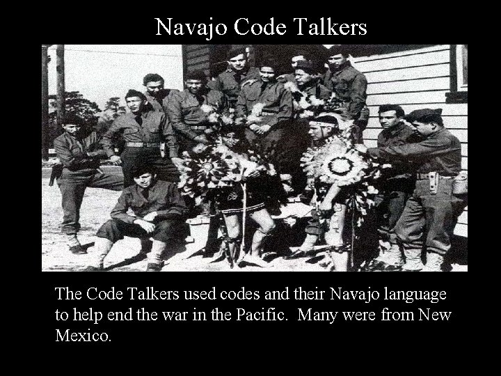 Navajo Code Talkers The Code Talkers used codes and their Navajo language to help