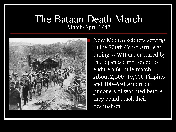 The Bataan Death March-April 1942 n New Mexico soldiers serving in the 200 th