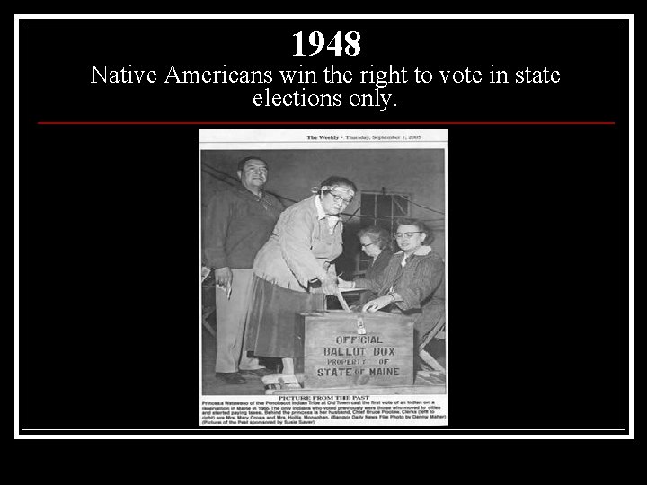 1948 Native Americans win the right to vote in state elections only. 