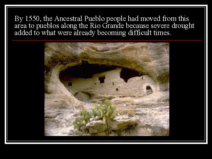 By 1550, the Ancestral Pueblo people had moved from this area to pueblos along