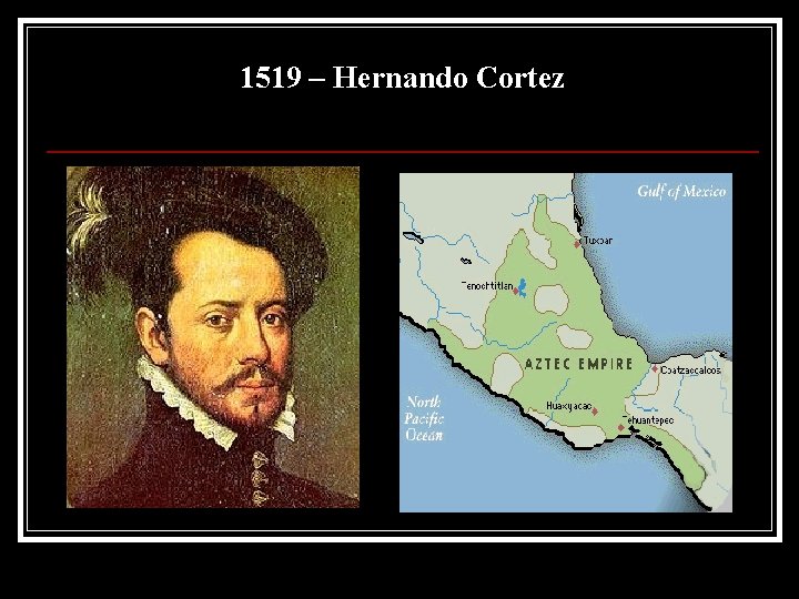 1519 – Hernando Cortez 