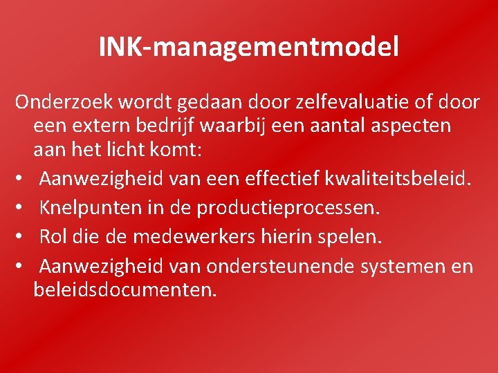 INK-managementmodel Onderzoek wordt gedaan door zelfevaluatie of door een extern bedrijf waarbij een aantal