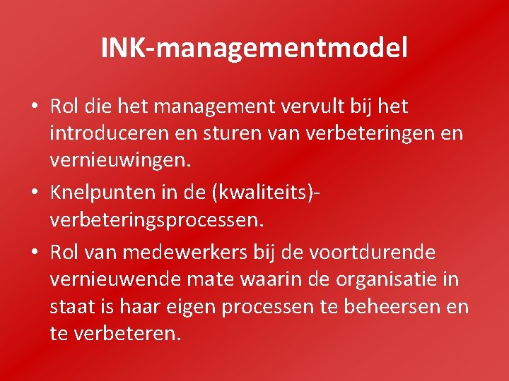 INK-managementmodel • Rol die het management vervult bij het introduceren en sturen van verbeteringen