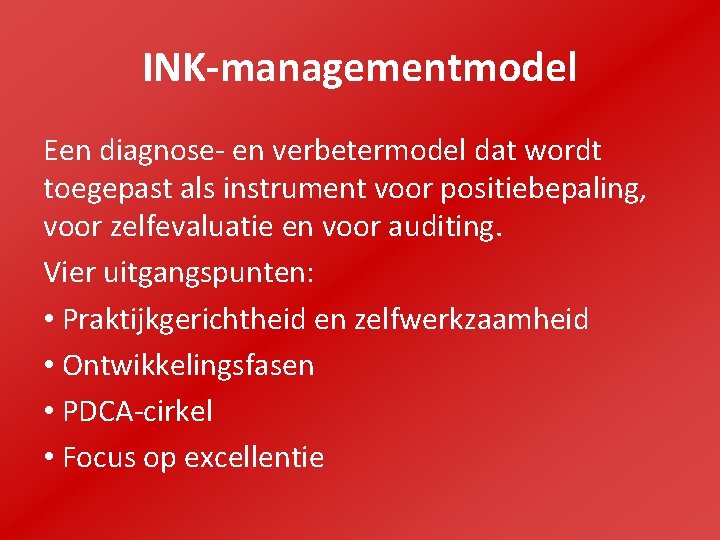 INK-managementmodel Een diagnose- en verbetermodel dat wordt toegepast als instrument voor positiebepaling, voor zelfevaluatie