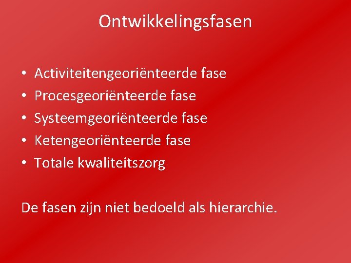 Ontwikkelingsfasen • • • Activiteitengeoriënteerde fase Procesgeoriënteerde fase Systeemgeoriënteerde fase Ketengeoriënteerde fase Totale kwaliteitszorg