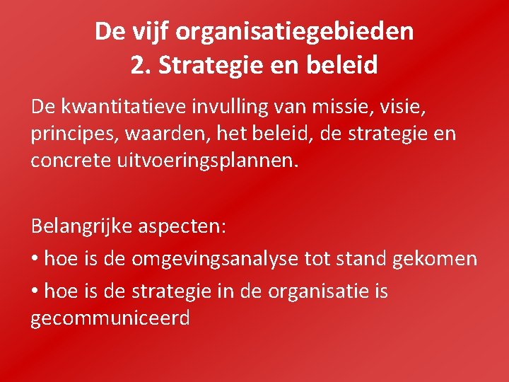 De vijf organisatiegebieden 2. Strategie en beleid De kwantitatieve invulling van missie, visie, principes,