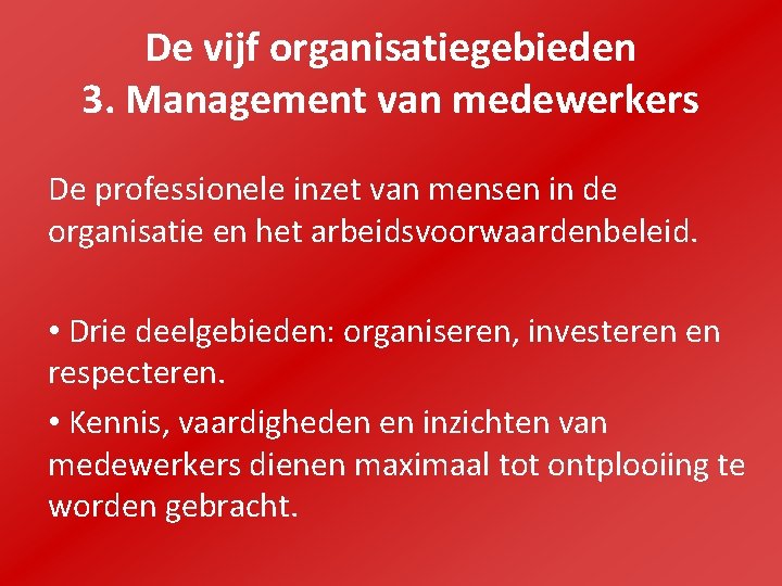 De vijf organisatiegebieden 3. Management van medewerkers De professionele inzet van mensen in de