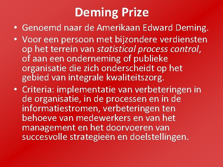 Deming Prize • Genoemd naar de Amerikaan Edward Deming. • Voor een persoon met