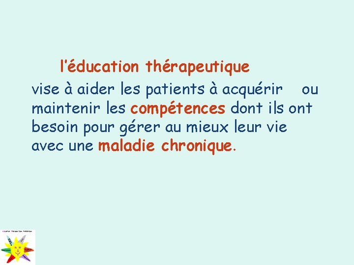 l’éducation thérapeutique vise à aider les patients à acquérir ou maintenir les compétences dont