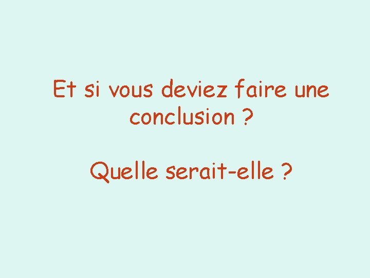 Et si vous deviez faire une conclusion ? Quelle serait-elle ? 