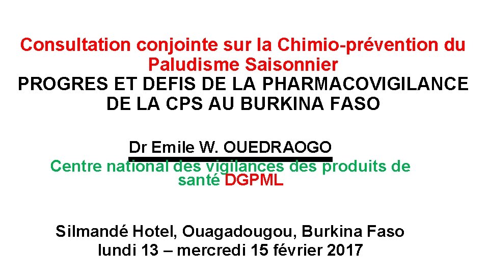 Consultation conjointe sur la Chimio-prévention du Paludisme Saisonnier PROGRES ET DEFIS DE LA PHARMACOVIGILANCE