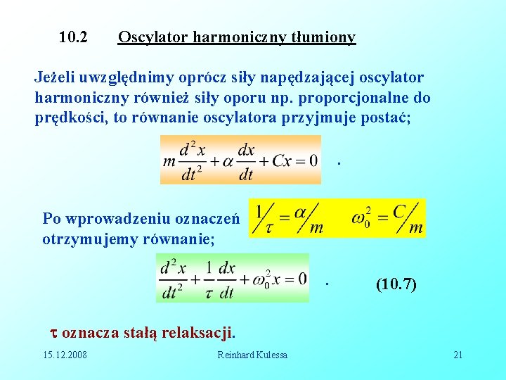 10. 2 Oscylator harmoniczny tłumiony Jeżeli uwzględnimy oprócz siły napędzającej oscylator harmoniczny również siły