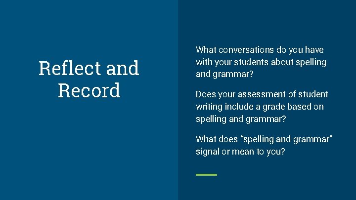 Reflect and Record What conversations do you have with your students about spelling and