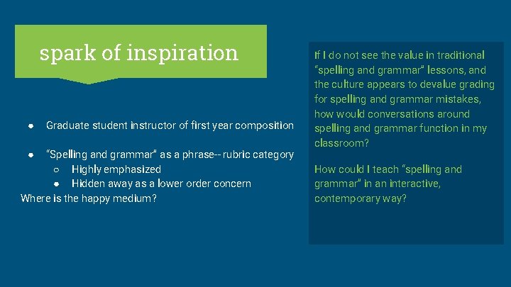 spark of inspiration ● Graduate student instructor of first year composition “Spelling and grammar”