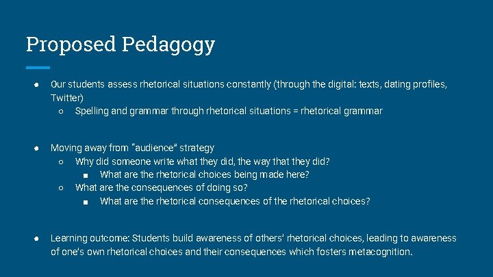 Proposed Pedagogy ● Our students assess rhetorical situations constantly (through the digital: texts, dating