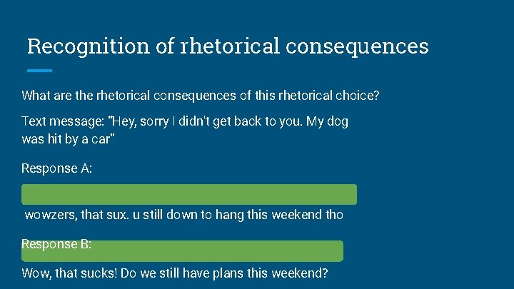Recognition of rhetorical consequences What are the rhetorical consequences of this rhetorical choice? Text