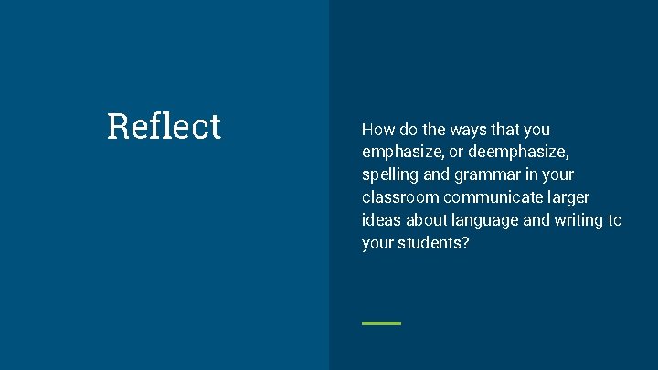 Reflect How do the ways that you emphasize, or deemphasize, spelling and grammar in