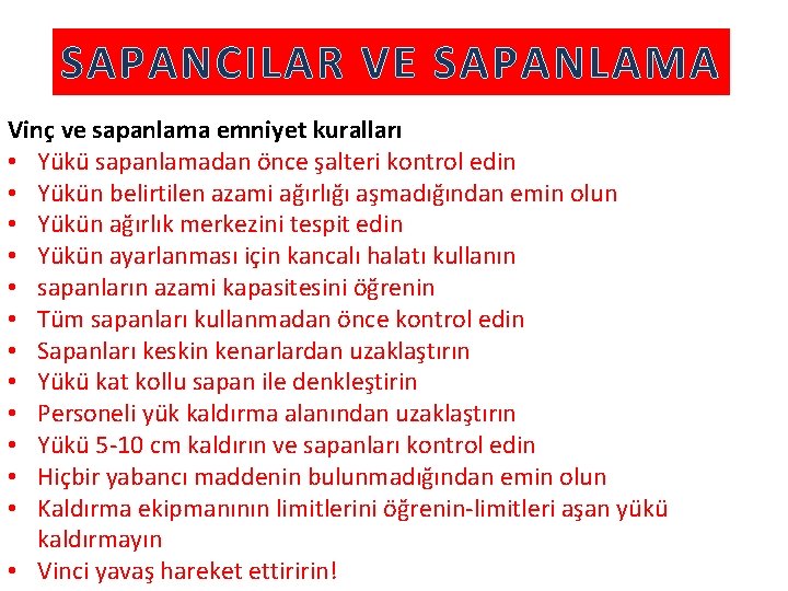 SAPANCILAR VE SAPANLAMA Vinç ve sapanlama emniyet kuralları • Yükü sapanlamadan önce şalteri kontrol