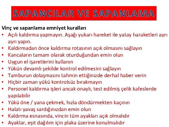 SAPANCILAR VE SAPANLAMA Vinç ve sapanlama emniyet kuralları • Açılı kaldırma yapmayın. Aşağı yukarı