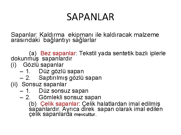 SAPANLAR Sapanlar: Kaldırma ekipmanı ile kaldıracak malzeme arasındaki bağlantıyı sağlarlar (a) Bez sapanlar: Tekstil