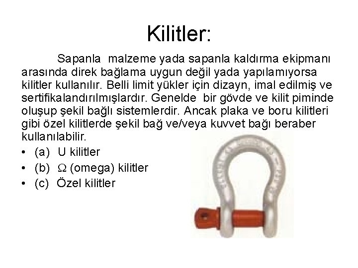 Kilitler: Sapanla malzeme yada sapanla kaldırma ekipmanı arasında direk bağlama uygun değil yada yapılamıyorsa