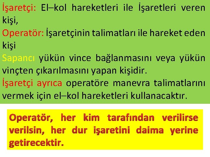 İşaretçi: El–kol hareketleri ile İşaretleri veren kişi, Operatör: İşaretçinin talimatları ile hareket eden kişi