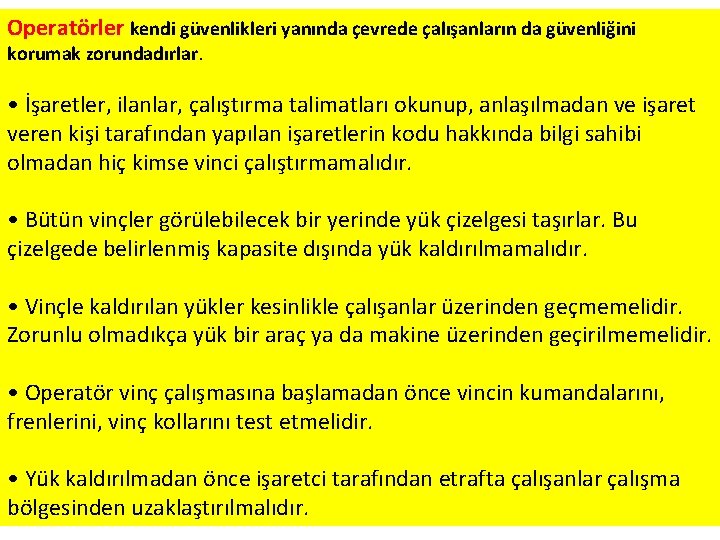 Operatörler kendi güvenlikleri yanında çevrede çalışanların da güvenliğini korumak zorundadırlar. • İşaretler, ilanlar, çalıştırma