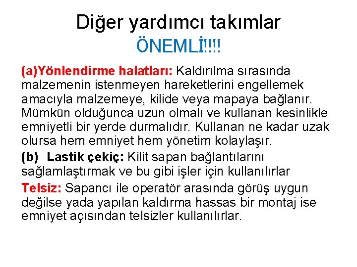 Diğer yardımcı takımlar ÖNEMLİ!!!! (a)Yönlendirme halatları: Kaldırılma sırasında malzemenin istenmeyen hareketlerini engellemek amacıyla malzemeye,