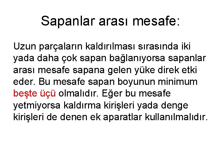 Sapanlar arası mesafe: Uzun parçaların kaldırılması sırasında iki yada daha çok sapan bağlanıyorsa sapanlar