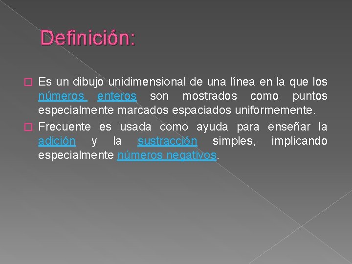 Definición: Es un dibujo unidimensional de una línea en la que los números enteros